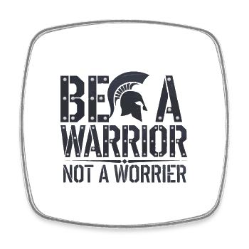 Be a warrior, not a worrier inspirational saying - Square fridge magnet - white - Front