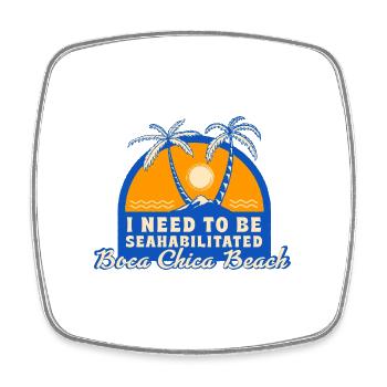 I Need To Be Seahabilitated Boca Chica Beach - Square fridge magnet - white - Front
