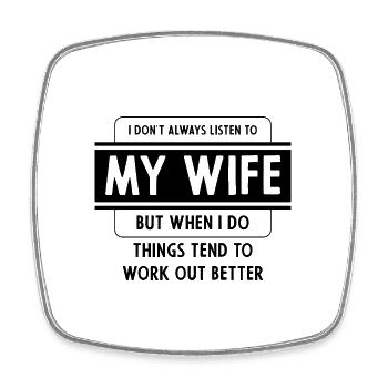 I don't always listen to my Wife but when I do - Square fridge magnet - white - Front