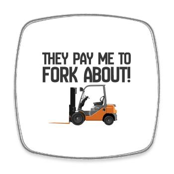 Forklift They Pay Me To Fork About - Square fridge magnet - white - Front
