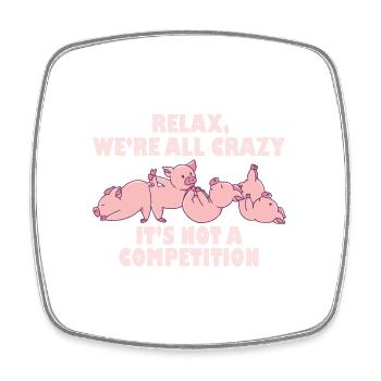 Kawaii Pig Relax We're All Crazy It's Not A - Square fridge magnet - white - Front