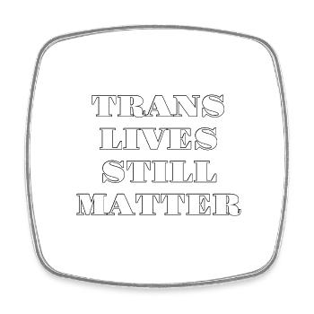 Trans Lives Still Matter - Square fridge magnet - white - Front