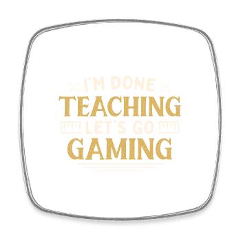 I'm Done Teaching Let's Go Gaming Funny Teacher - Square fridge magnet - white - Front