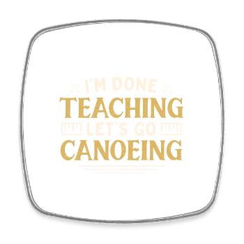 I'm Done Teaching Let's Go Canoeing Funny Teacher - Viereckiger Kühlschrankmagnet - Weiß - Vorne