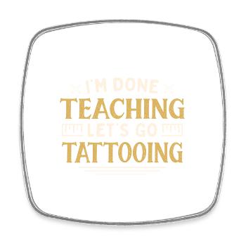 I'm Done Teaching Let's Go Tattooing Funny - Viereckiger Kühlschrankmagnet - Weiß - Vorne
