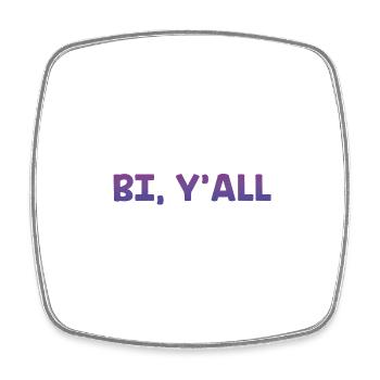 Bi Y'all Bisexual Sayings Bi Pride Quotes LGBTQ - Square fridge magnet - white - Front