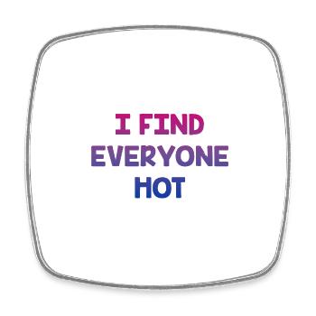 I Find Everyone Hot Bisexual Sayings Bi Quotes - Square fridge magnet - white - Front