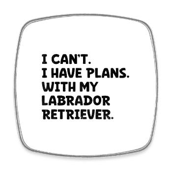I Can't I Have Plans With My Labrador Retriever La - Square fridge magnet - white - Front