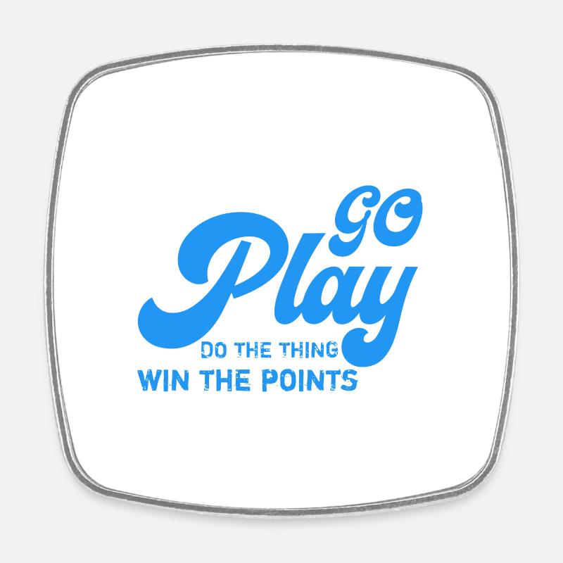 Go play do thething win the points . - Magnet carré - blanc