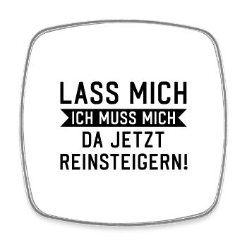 Lass mich ich muss mich da reinsteigern Spruch - Viereckiger Kühlschrankmagnet - Weiß - Vorne
