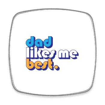 Dad Likes Me Best Daddy's Favorite Child Funny - Square fridge magnet - white - Front