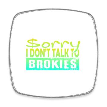 Sorry, I'm not talking to Brokies - Square fridge magnet - white - Front