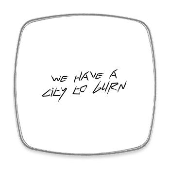 We have a city to burn - Square fridge magnet - white - Front