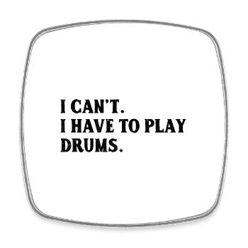 I Can't I Have To Play Drums Drumming Drum Drummer - Viereckiger Kühlschrankmagnet - Weiß - Vorne