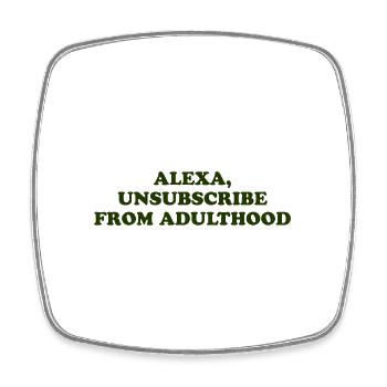Alexa, Unsubscribe From Adulthood - Square fridge magnet - white - Front