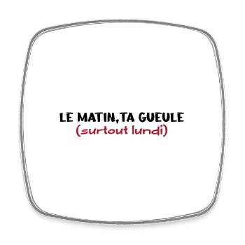 Le matin ta gueule - Magnet carré - blanc - Devant
