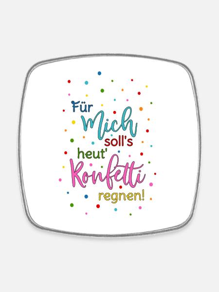 Für mich soll's heut Konfetti regnen in bunt - Viereckiger Kühlschrankmagnet - Weiß