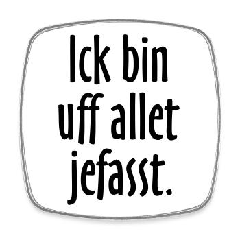 Lustige Berlin Sprüche: Ich bin auf alles gefasst - Viereckiger Kühlschrankmagnet - Weiß - Vorne