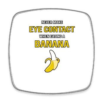Never Make Eye Contact When Eating A Banana - Square fridge magnet - white - Front