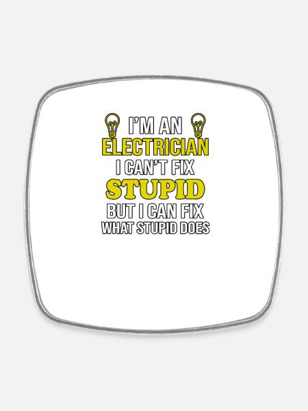 Electrician Cant Fix Stupid - Square fridge magnet - white