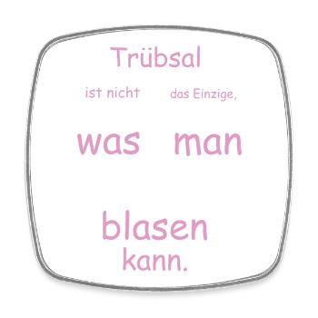 Trübsal ist nicht das einzige was man blasen kann - Viereckiger Kühlschrankmagnet - Weiß - Vorne