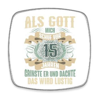 15. Geburtstag Als Gott Mich Schuf Vor - Viereckiger Kühlschrankmagnet - Weiß - Vorne