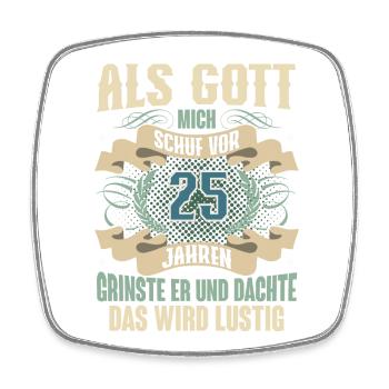 25. Geburtstag Als Gott Mich Schuf Vor - Viereckiger Kühlschrankmagnet - Weiß - Vorne