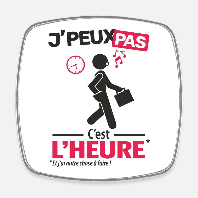 J'peux pas, c'est l'heure - Magnet carré - blanc