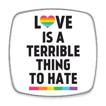Love is a Terrible Thing to Hate - Square fridge magnet - white - Front