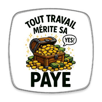 Humour - Tout travail mérite sa paye - Magnet carré - blanc - Devant