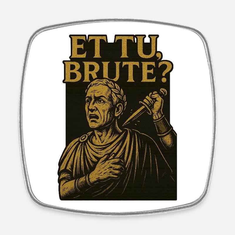 Et tu brute ? - Magnet carré - blanc