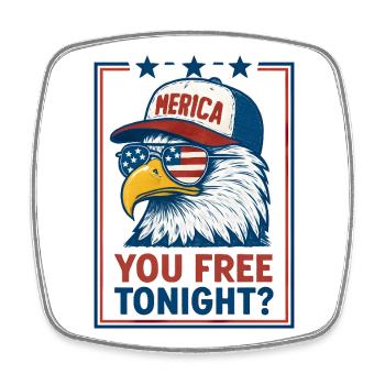 You're free tonight, Eagle, July 4 - Square fridge magnet - white - Front