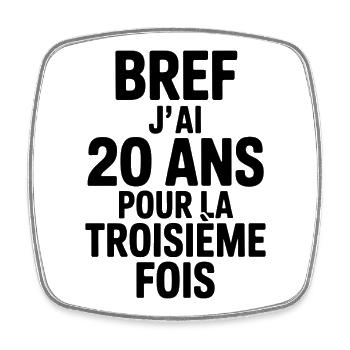 Anyway, I'm 20 years old for the third time - Square fridge magnet - white - Front