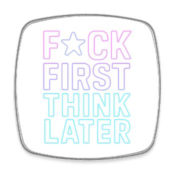 F★CK FIRST THINK LATER – Poster/T-Shirt - Square fridge magnet - white - Front
