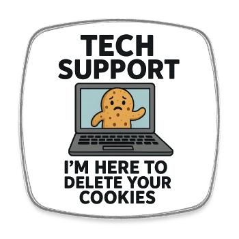 Tech Support I'm Here To Delete Your Cookies - Square fridge magnet - white - Front