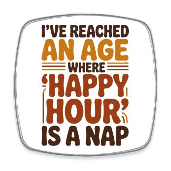 Happy Hour Is A Nap Funny Getting Old Aging Humor - Square fridge magnet - white - Front