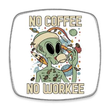 Alien Drinks Coffee No Coffee No Workee - Square fridge magnet - white - Front
