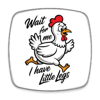 Wait for me I have little legs - Lustiges Huhn - Viereckiger Kühlschrankmagnet - Weiß - Vorne