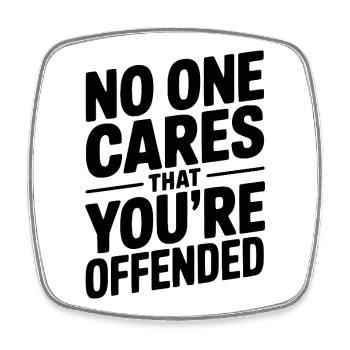 No One Cares That You're Offended - Square fridge magnet - white - Front