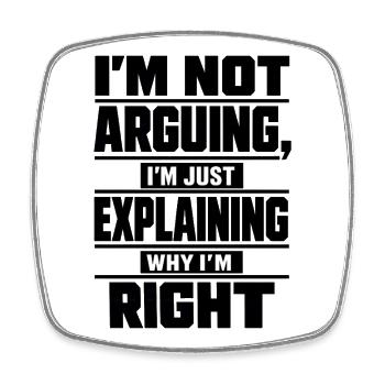 I don't argue Explain why I'm right - Square fridge magnet - white - Front