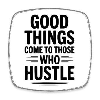 Good Things Come To Those Who Hustle - Square fridge magnet - white - Front