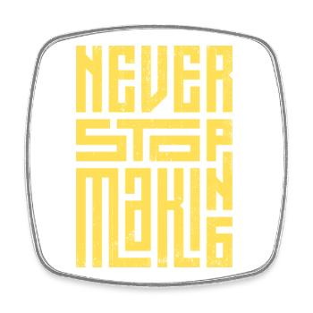 Never Stop Making - Square fridge magnet - white - Front