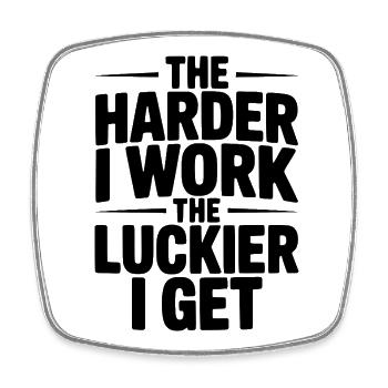 The Harder I Work The Luckier I Get - Square fridge magnet - white - Front