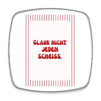 Glaub Nicht Jeden Scheiß Spruch - Viereckiger Kühlschrankmagnet - Weiß - Vorne