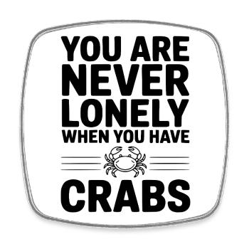 You Are Never Lonely When You Have Crabs - Square fridge magnet - white - Front
