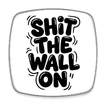 Shit the wall on - Viereckiger Kühlschrankmagnet - Weiß - Vorne