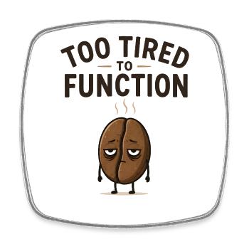 Too tired to function - Cute coffee bean gift idea - Square fridge magnet - white - Front