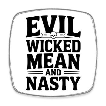 Evil Wicked Mean and Nasty - Square fridge magnet - white - Front