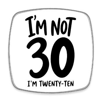 30th Birthday - I'm not 30 I'm Twenty-Ten - Square fridge magnet - white - Front