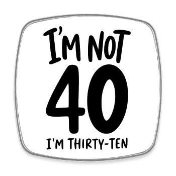 40th Birthday - I'm not 40 I'm Thirty-Ten - Square fridge magnet - white - Front